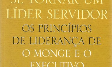 Livro - Como se Tornar Um Líder Servidor - Os Princípios de Liderança de o Monge e o Executivo, James C. Hunter