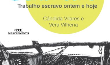 Marcas do Cativeiro. Trabalho Escravo Ontem e Hoje, Cândida Vilares, Vera Vilhena